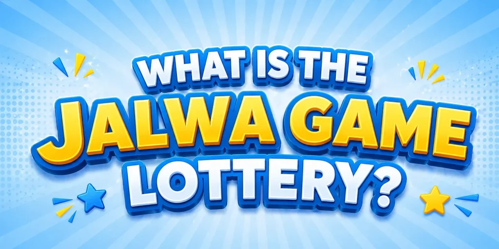 What Is the Jalwa Game Lottery